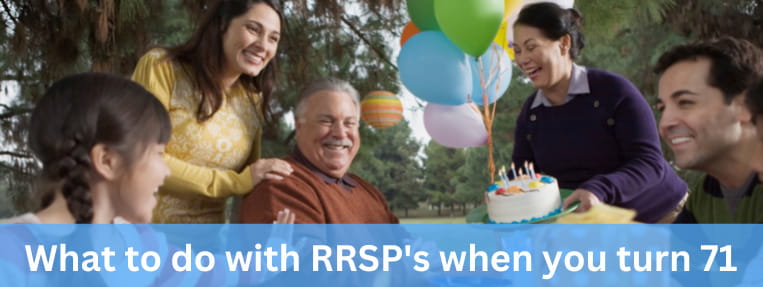 What to do with your RRSPs when you turn 71